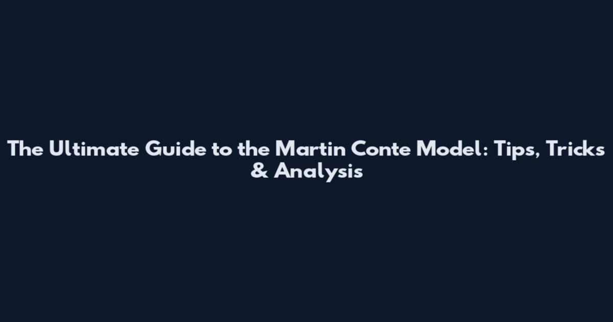 The Ultimate Guide to the Martin Conte Model: Tips, Tricks & Analysis