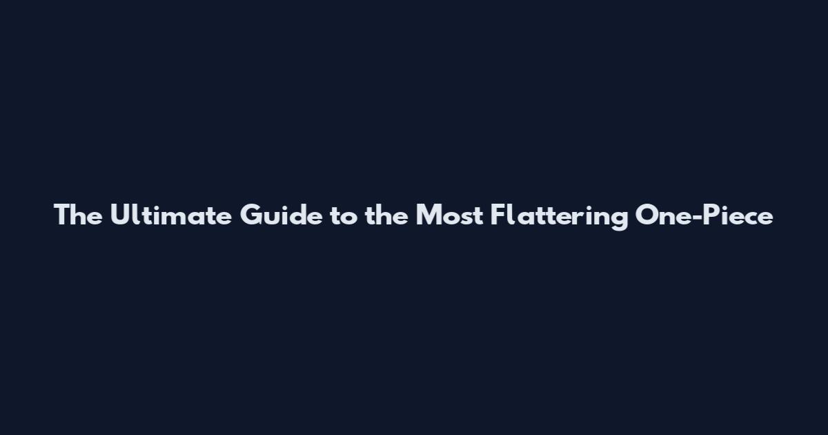 The Ultimate Guide to the Most Flattering One-Piece