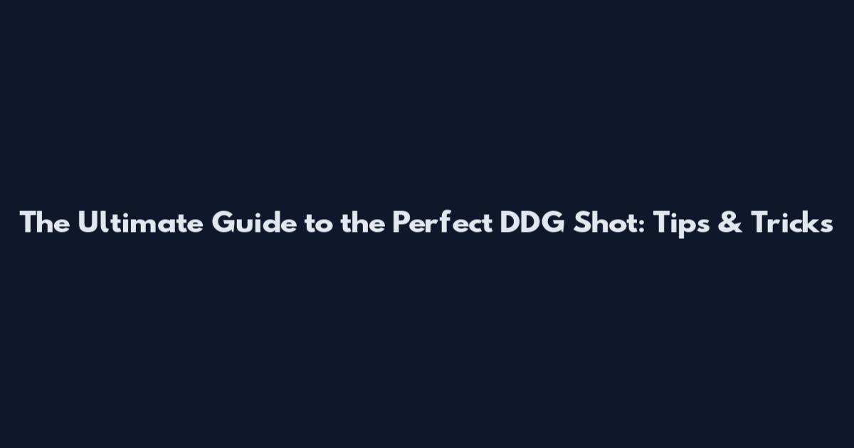 The Ultimate Guide to the Perfect DDG Shot: Tips & Tricks