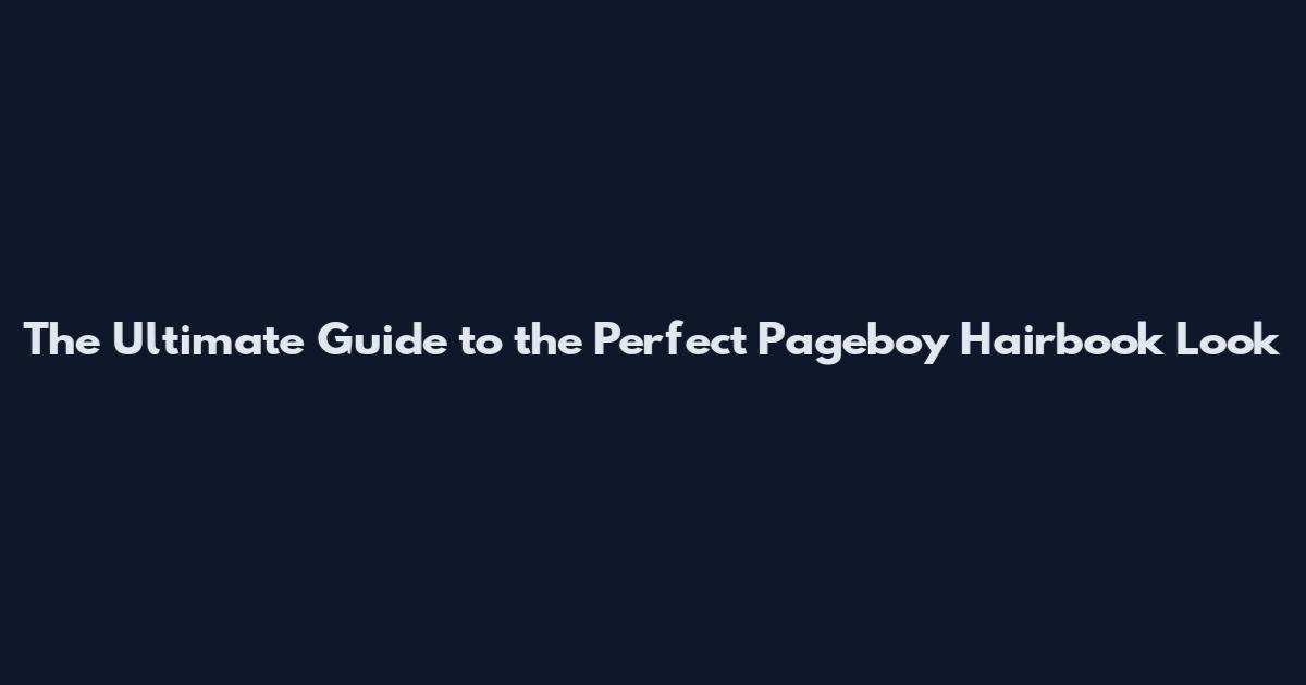 The Ultimate Guide to the Perfect Pageboy Hairbook Look