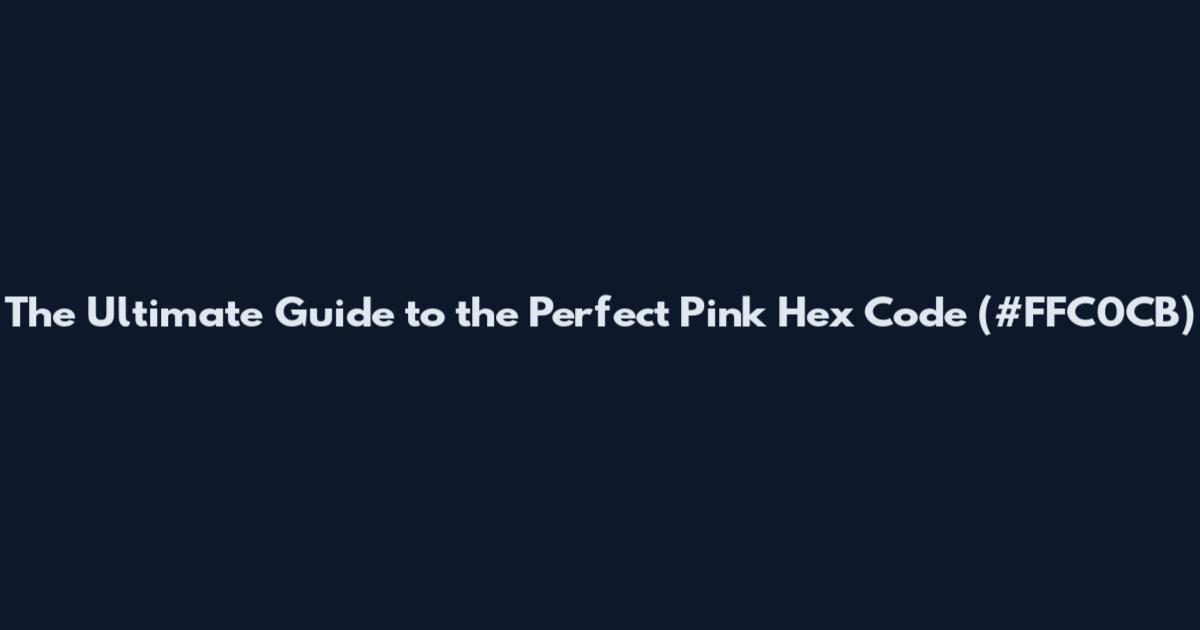 The Ultimate Guide to the Perfect Pink Hex Code (#FFC0CB)