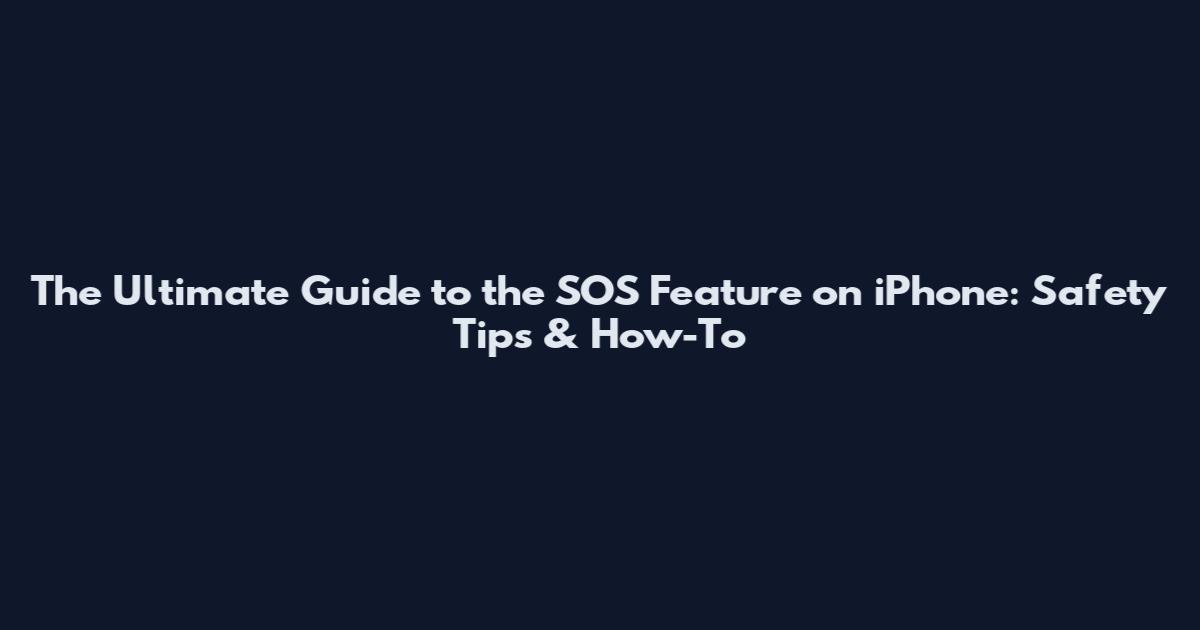 The Ultimate Guide to the SOS Feature on iPhone: Safety Tips & How-To