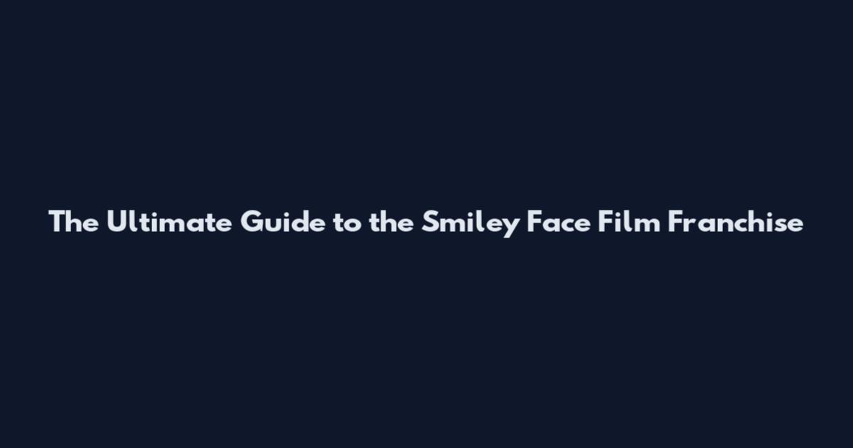 The Ultimate Guide to the Smiley Face Film Franchise