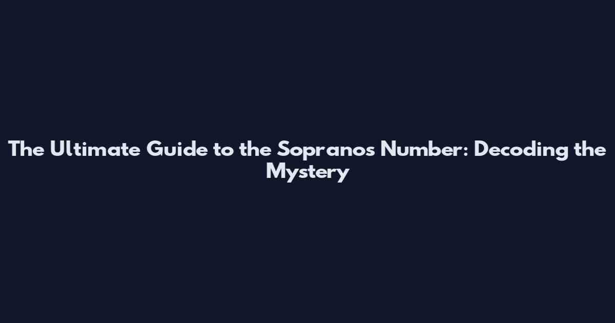 The Ultimate Guide to the Sopranos Number: Decoding the Mystery