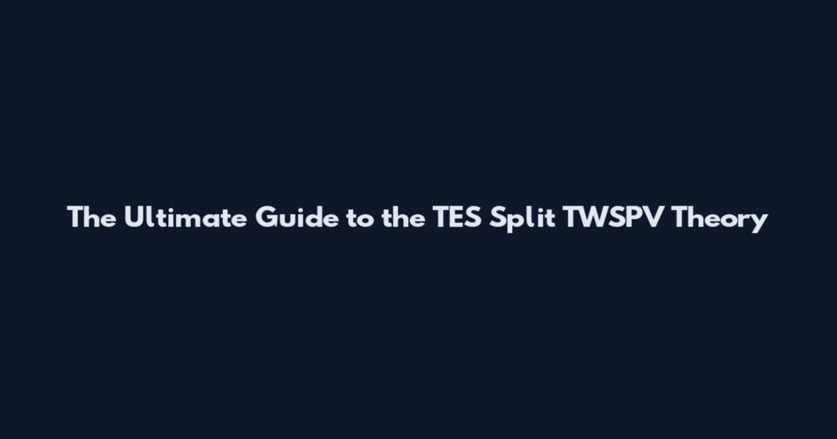 The Ultimate Guide to the TES Split TWSPV Theory