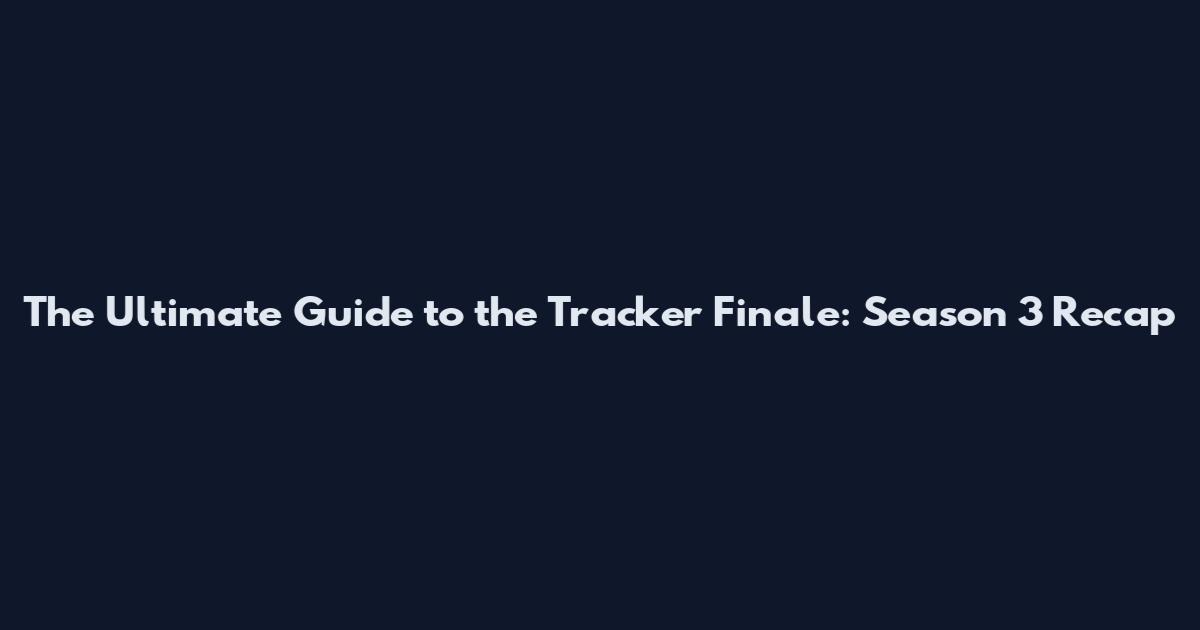 The Ultimate Guide to the Tracker Finale: Season 3 Recap