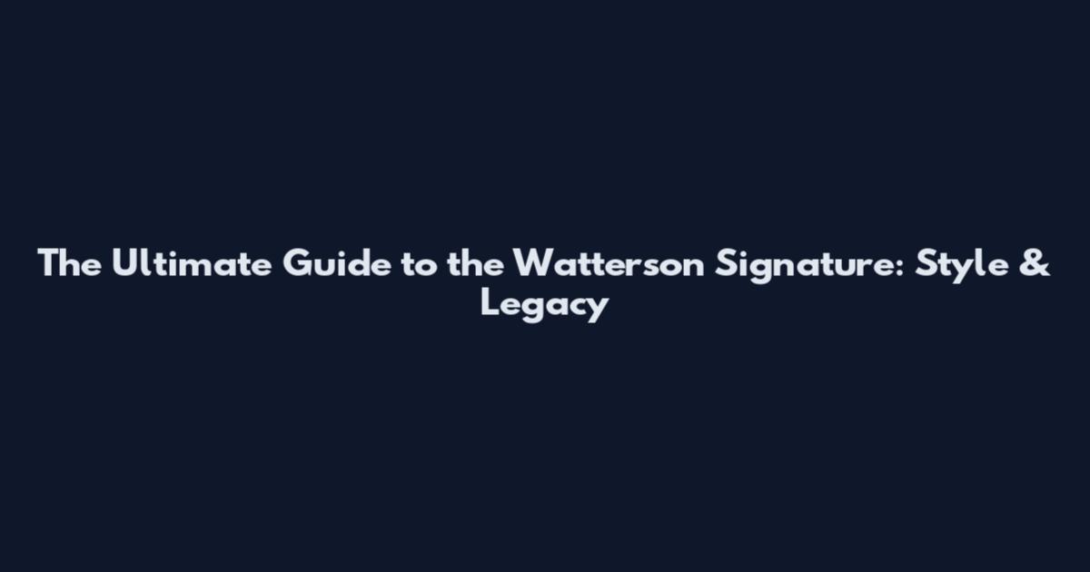 The Ultimate Guide to the Watterson Signature: Style & Legacy
