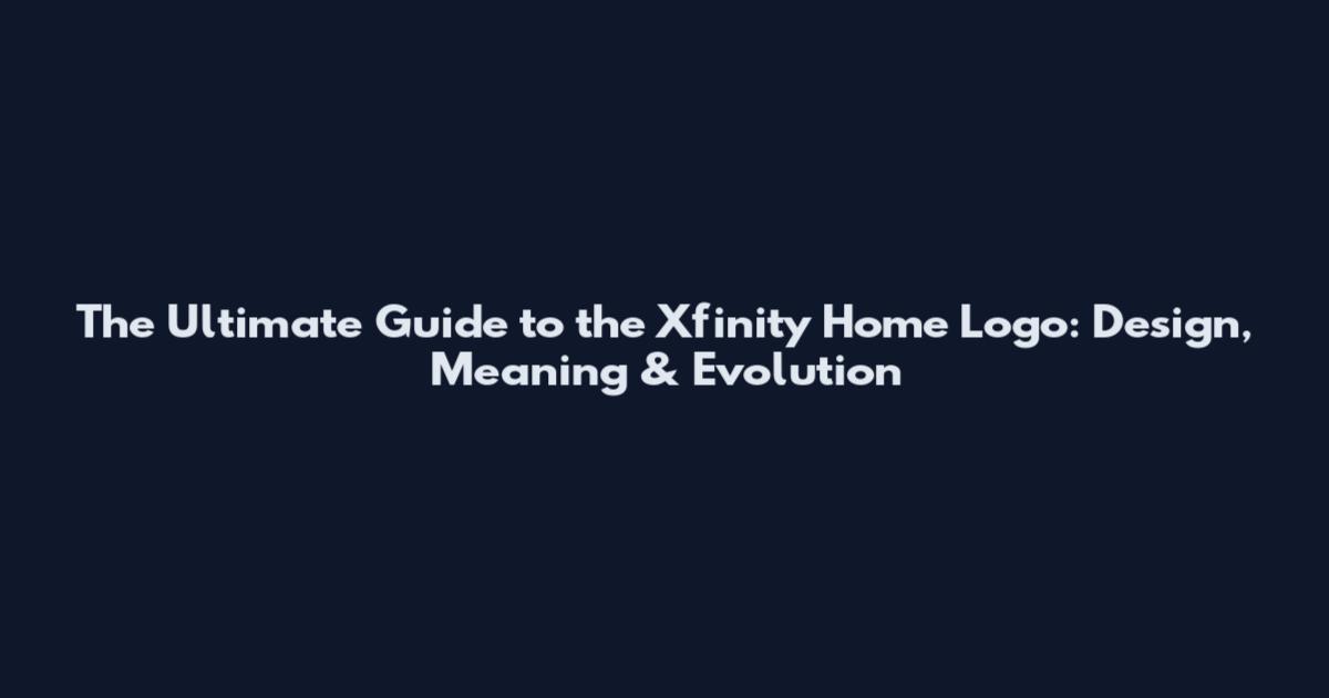 The Ultimate Guide to the Xfinity Home Logo: Design, Meaning & Evolution