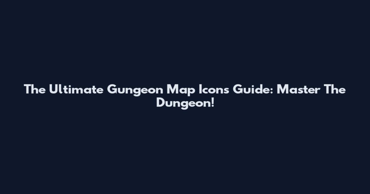 The Ultimate Gungeon Map Icons Guide: Master The Dungeon!