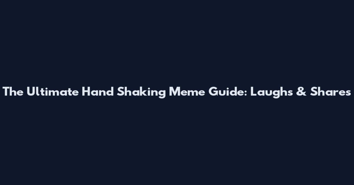 The Ultimate Hand Shaking Meme Guide: Laughs & Shares