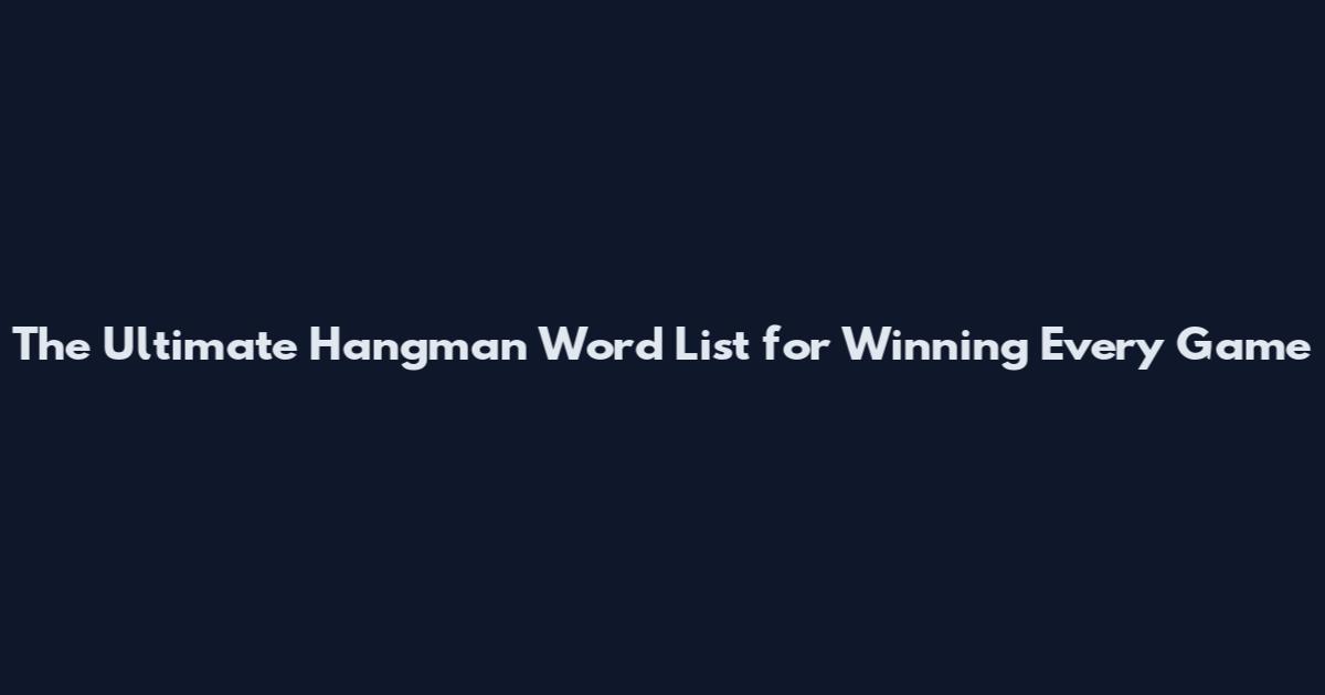 The Ultimate Hangman Word List for Winning Every Game