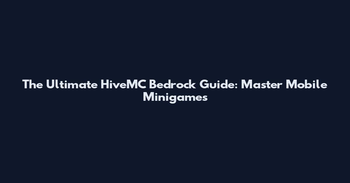The Ultimate HiveMC Bedrock Guide: Master Mobile Minigames