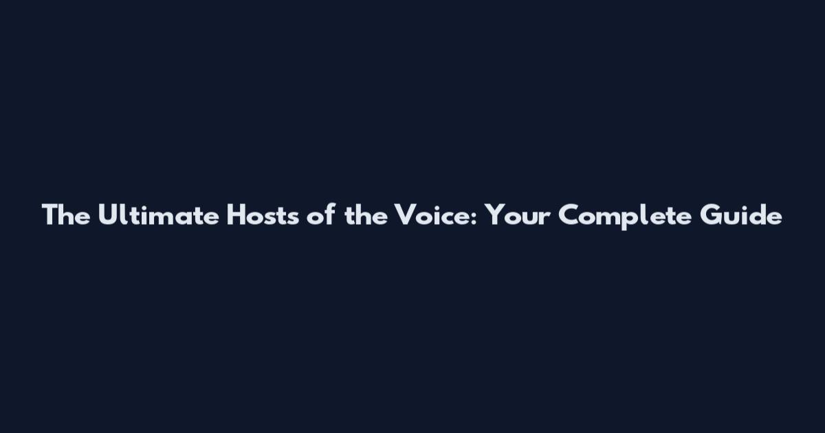 The Ultimate Hosts of the Voice: Your Complete Guide
