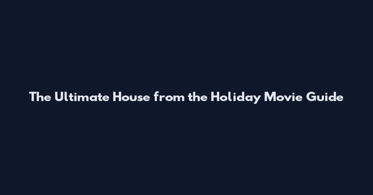 The Ultimate House from the Holiday Movie Guide