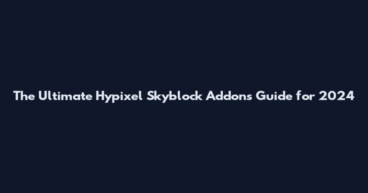 The Ultimate Hypixel Skyblock Addons Guide for 2024