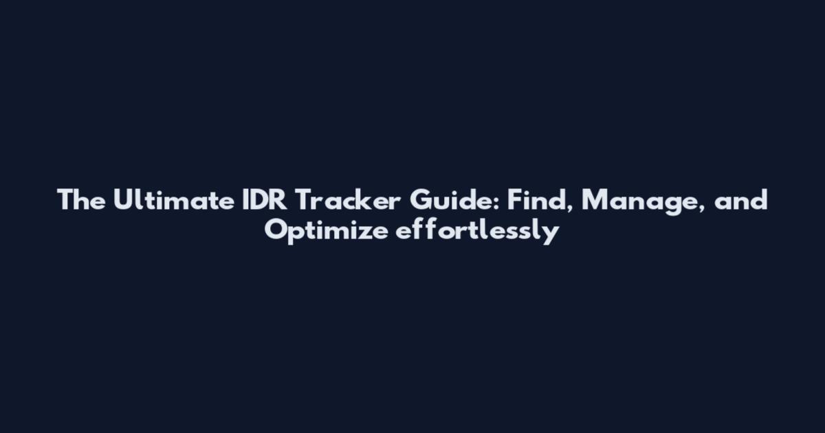 The Ultimate IDR Tracker Guide: Find, Manage, and Optimize effortlessly