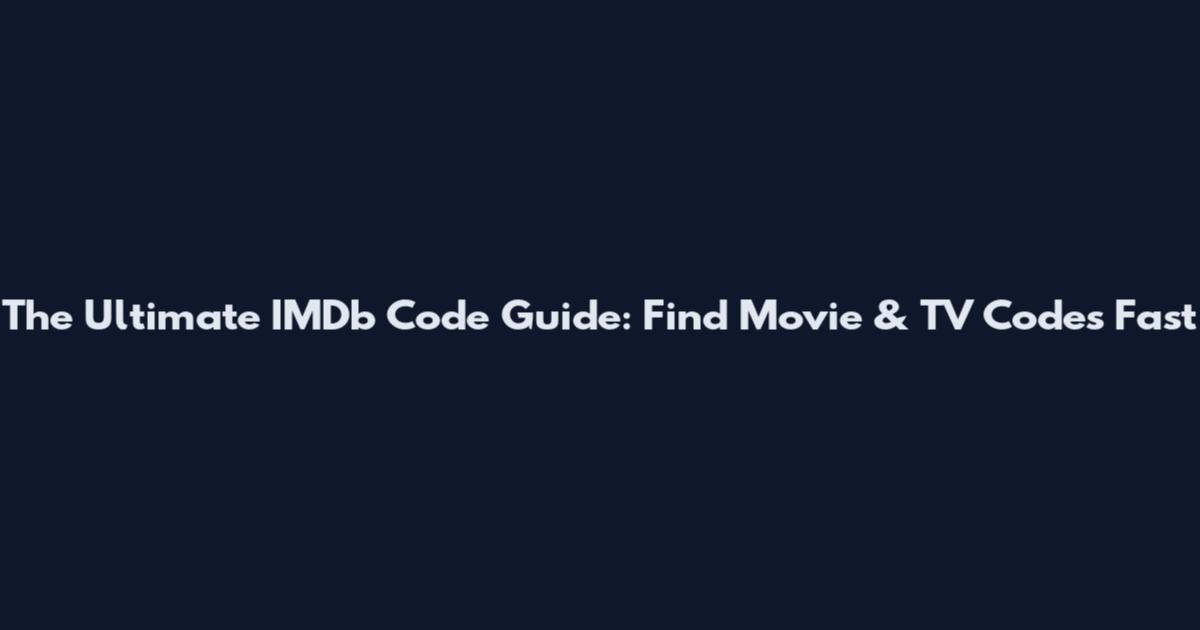 The Ultimate IMDb Code Guide: Find Movie & TV Codes Fast