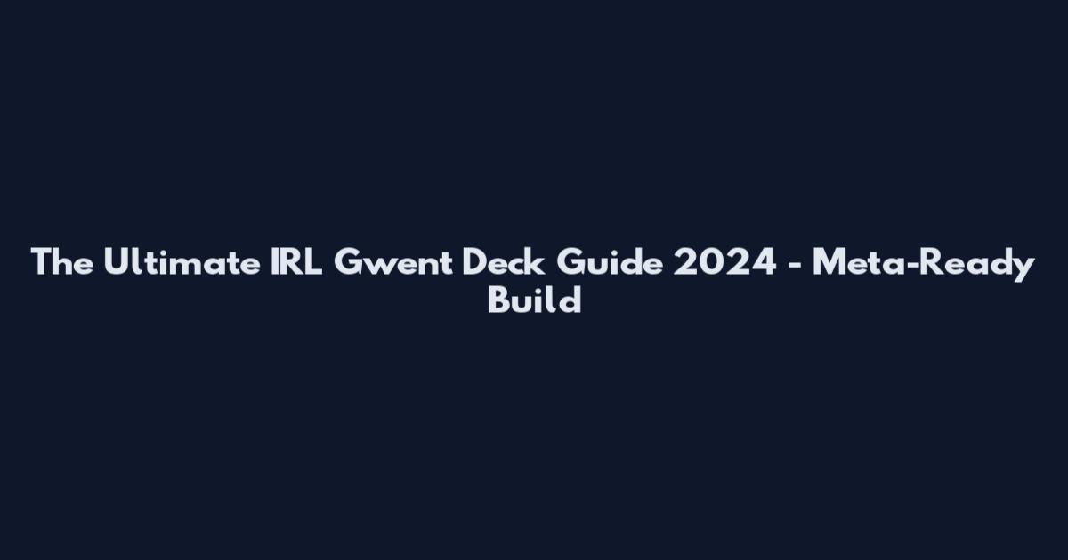 The Ultimate IRL Gwent Deck Guide 2024 - Meta-Ready Build