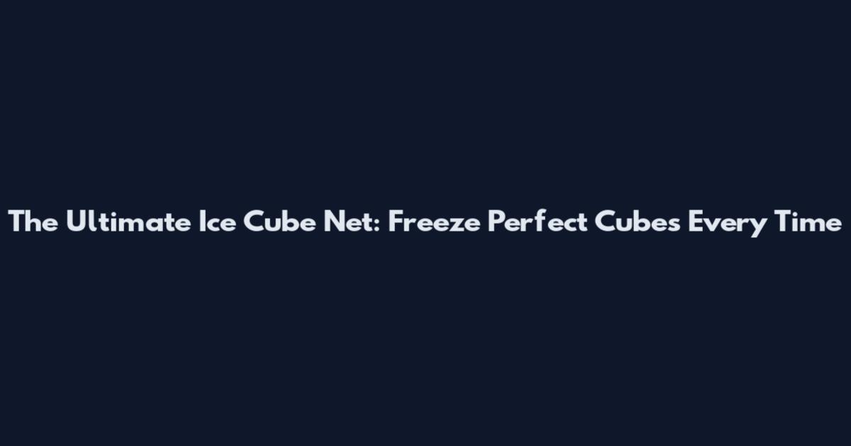The Ultimate Ice Cube Net: Freeze Perfect Cubes Every Time
