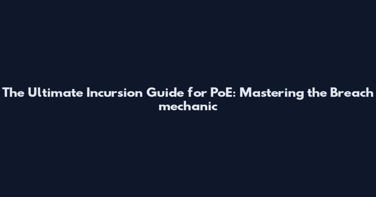 The Ultimate Incursion Guide for PoE: Mastering the Breach mechanic