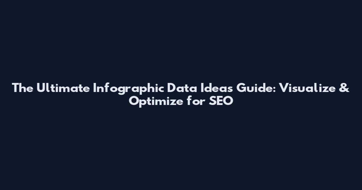 The Ultimate Infographic Data Ideas Guide: Visualize & Optimize for SEO