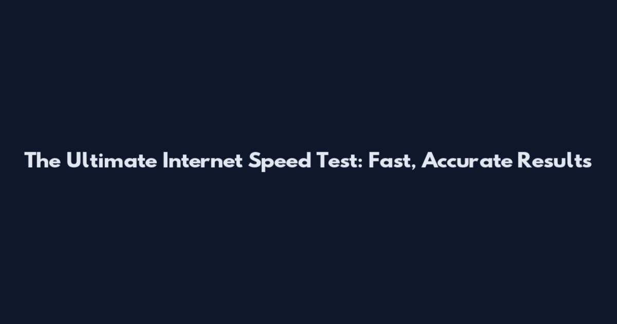 The Ultimate Internet Speed Test: Fast, Accurate Results