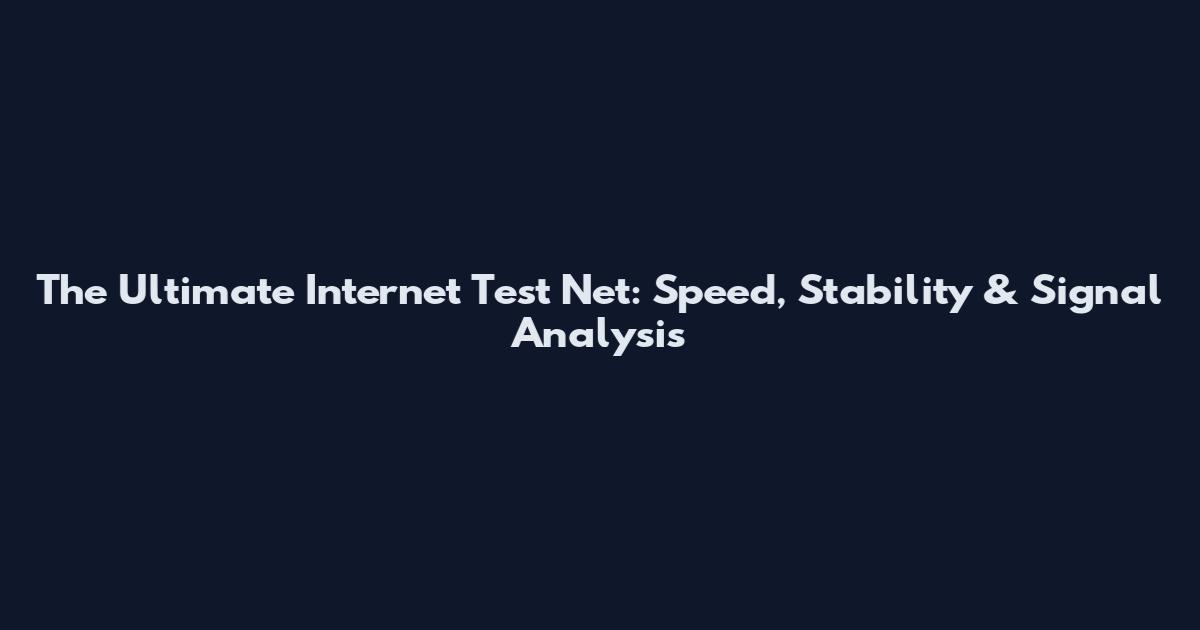 The Ultimate Internet Test Net: Speed, Stability & Signal Analysis