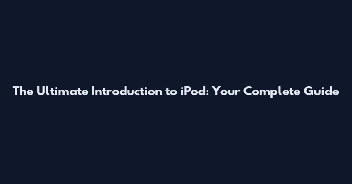 The Ultimate Introduction to iPod: Your Complete Guide