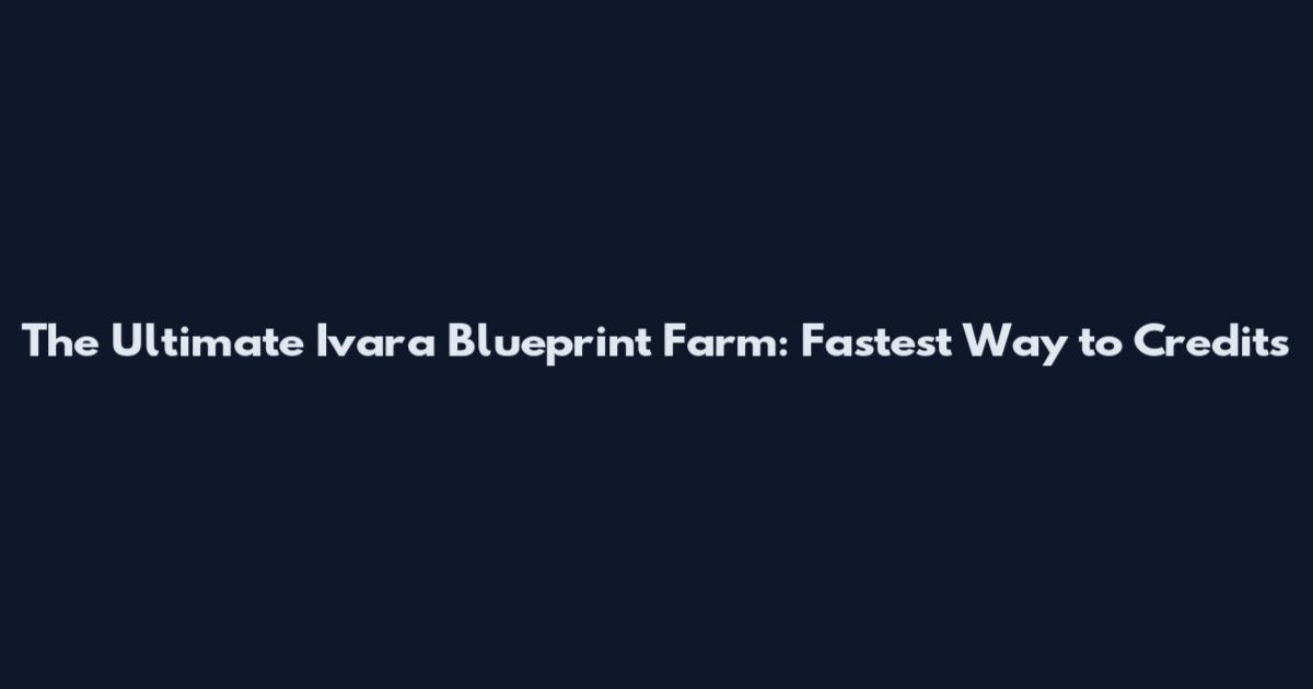 The Ultimate Ivara Blueprint Farm: Fastest Way to Credits