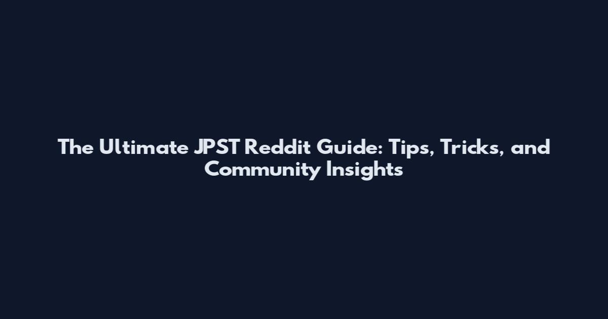 The Ultimate JPST Reddit Guide: Tips, Tricks, and Community Insights