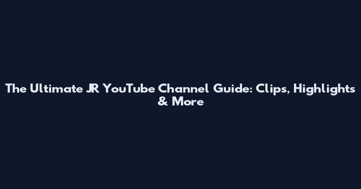 The Ultimate JR YouTube Channel Guide: Clips, Highlights & More