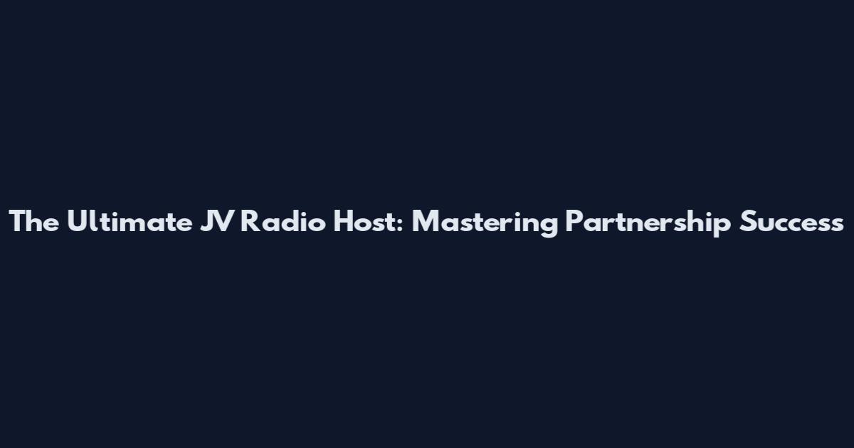 The Ultimate JV Radio Host: Mastering Partnership Success