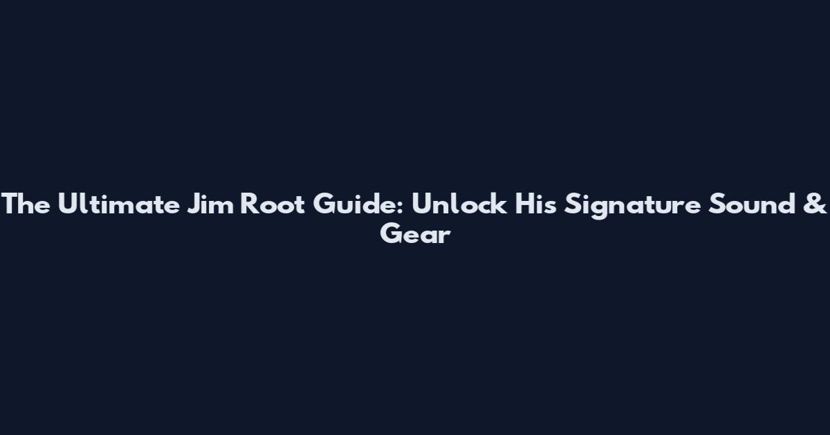 The Ultimate Jim Root Guide: Unlock His Signature Sound & Gear