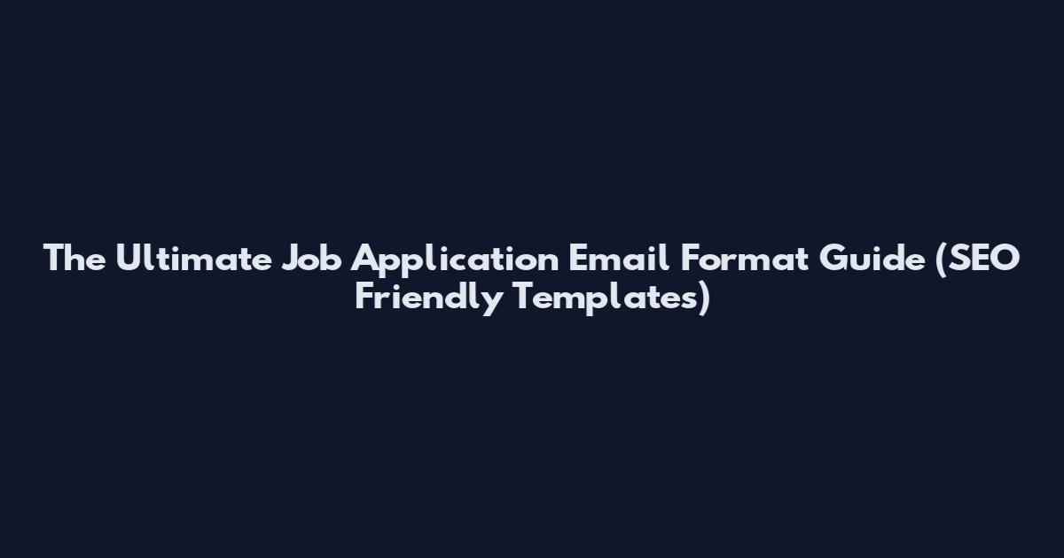 The Ultimate Job Application Email Format Guide (SEO Friendly Templates)