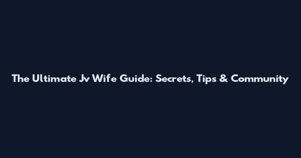 The Ultimate Jv Wife Guide: Secrets, Tips & Community