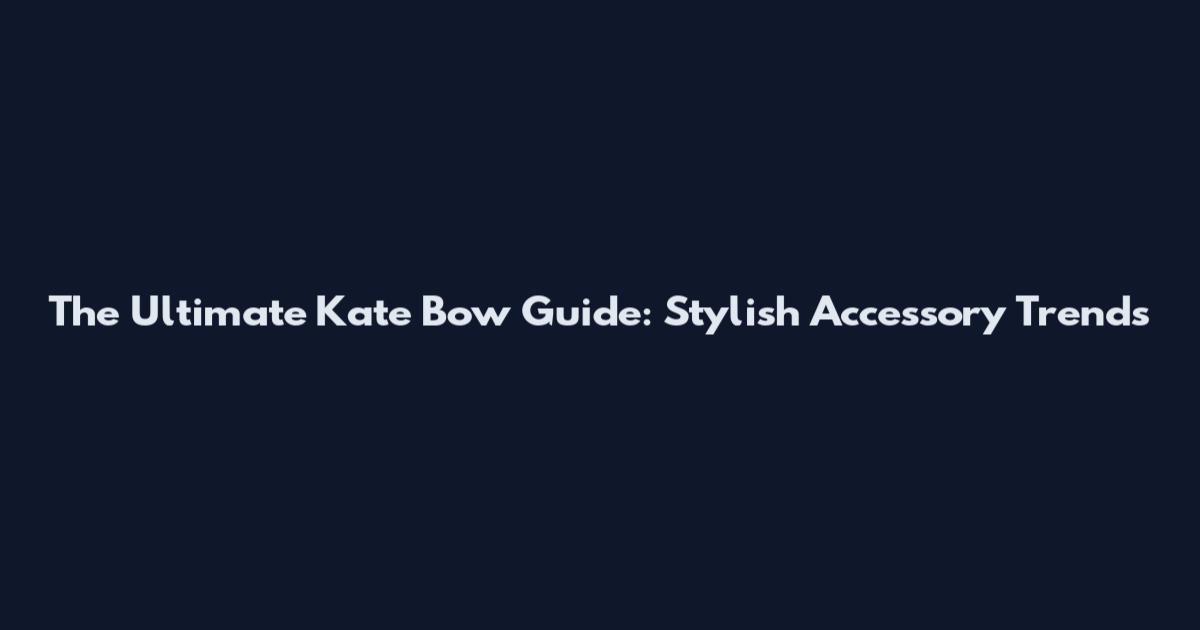 The Ultimate Kate Bow Guide: Stylish Accessory Trends
