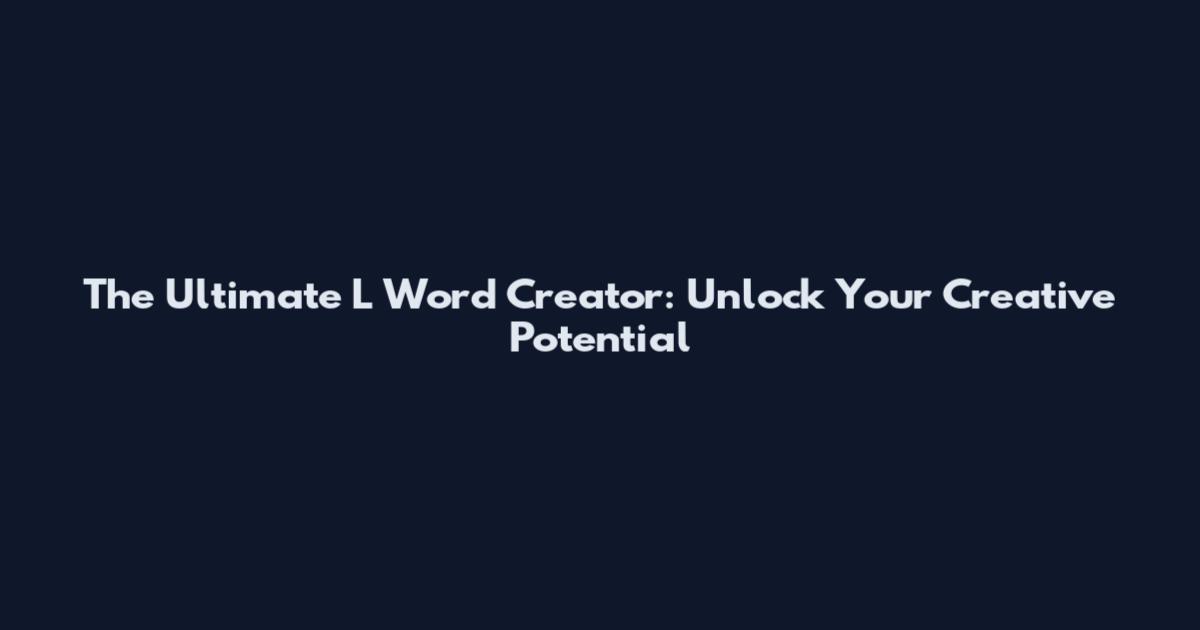 The Ultimate L Word Creator: Unlock Your Creative Potential