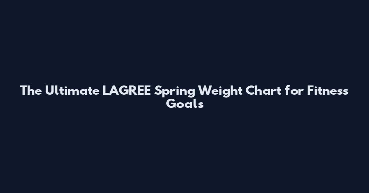 The Ultimate LAGREE Spring Weight Chart for Fitness Goals
