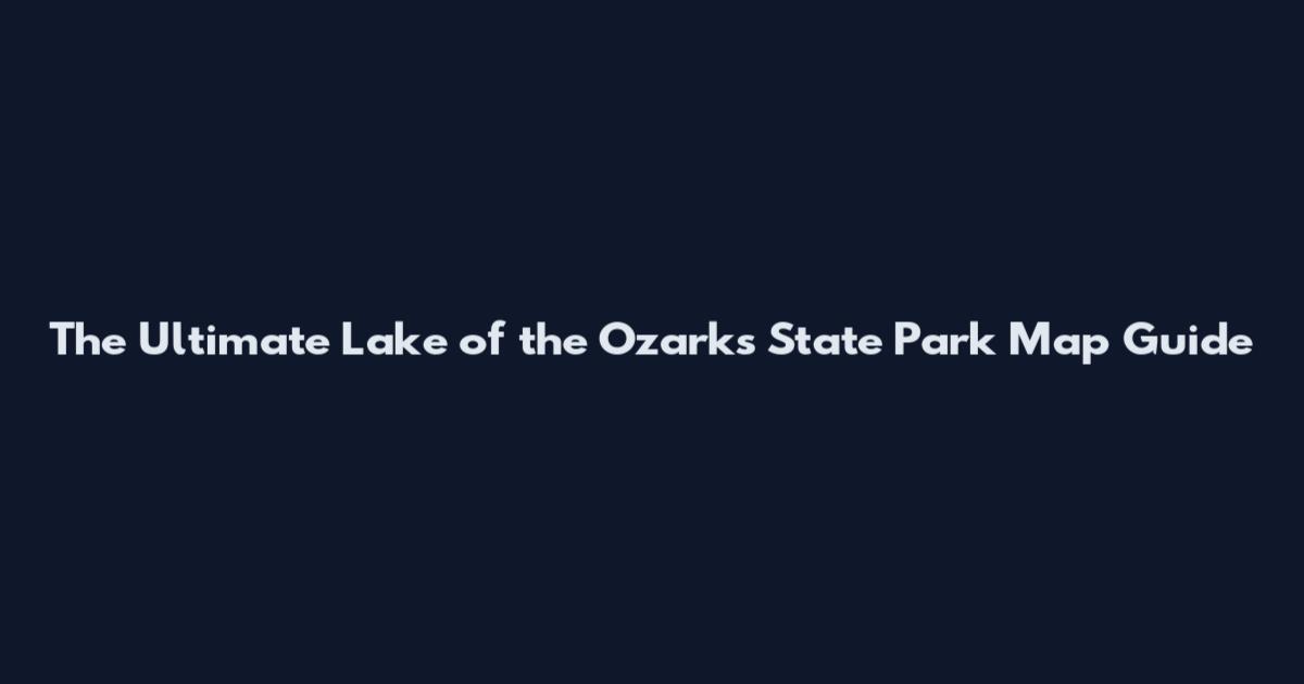 The Ultimate Lake of the Ozarks State Park Map Guide