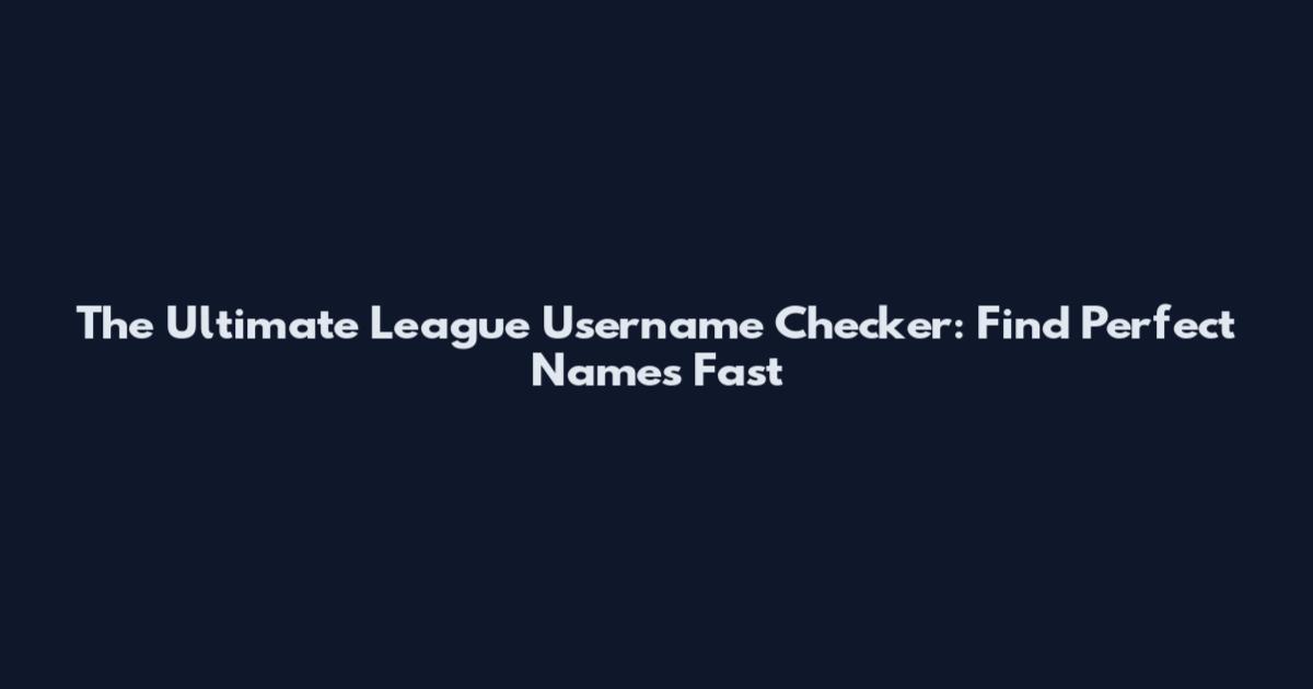The Ultimate League Username Checker: Find Perfect Names Fast