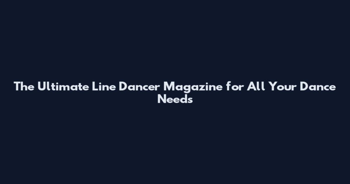 The Ultimate Line Dancer Magazine for All Your Dance Needs