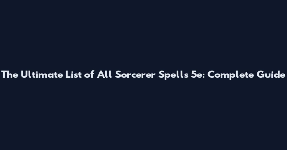 The Ultimate List of All Sorcerer Spells 5e: Complete Guide