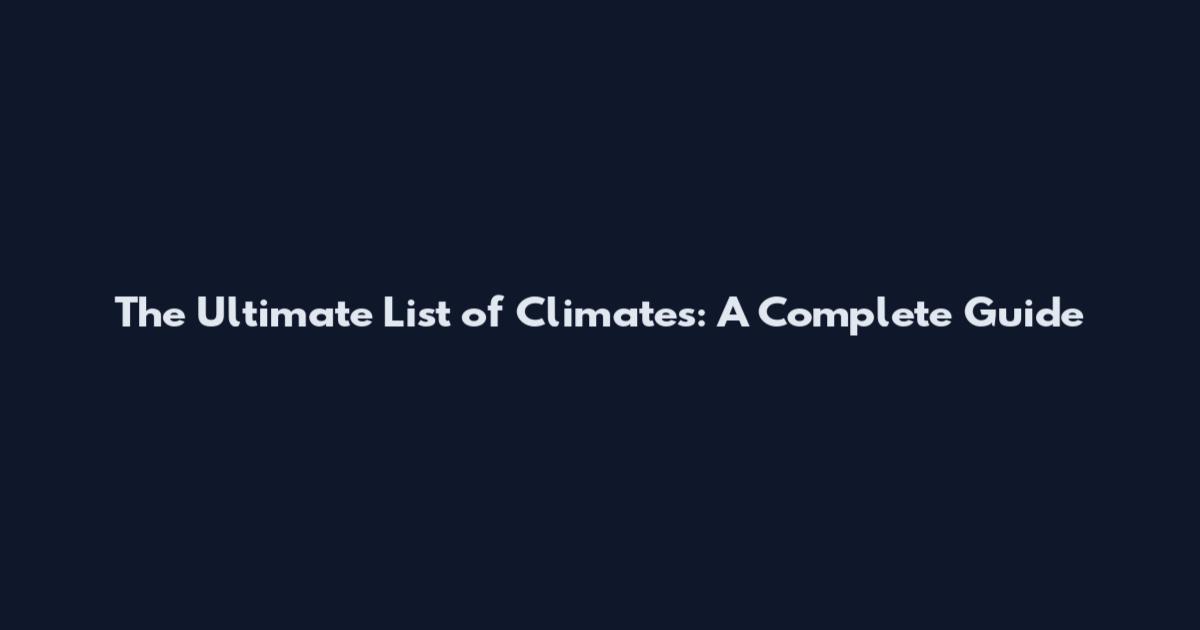 The Ultimate List of Climates: A Complete Guide
