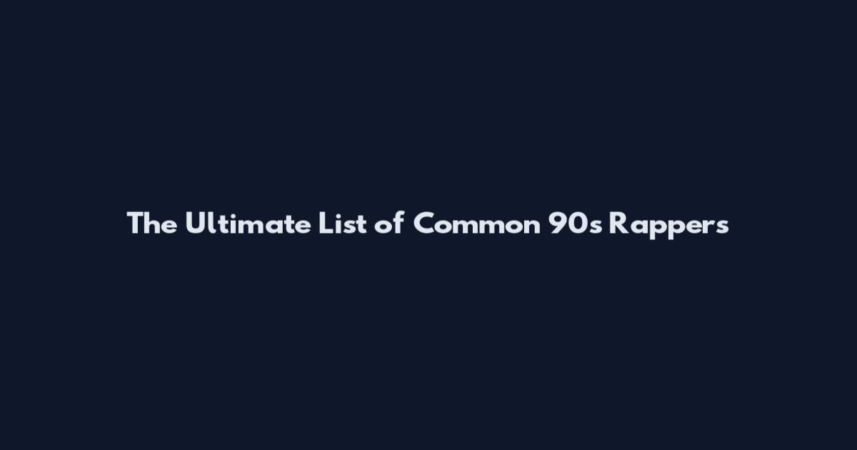 The Ultimate List of Common 90s Rappers