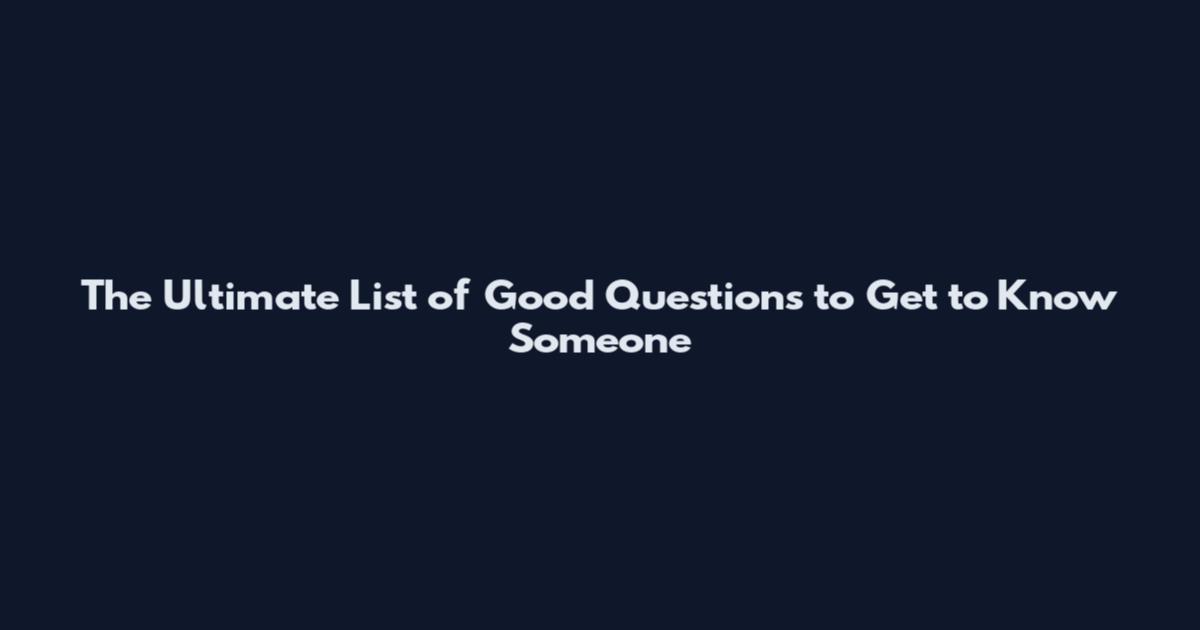 The Ultimate List of Good Questions to Get to Know Someone