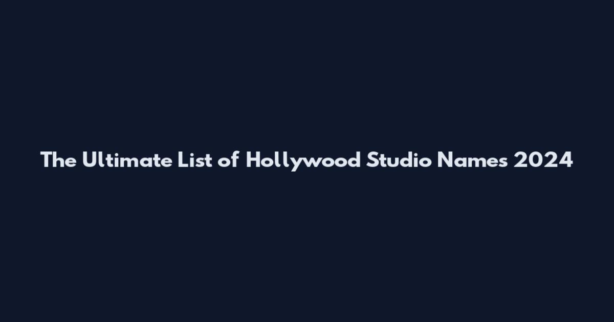 The Ultimate List of Hollywood Studio Names 2024