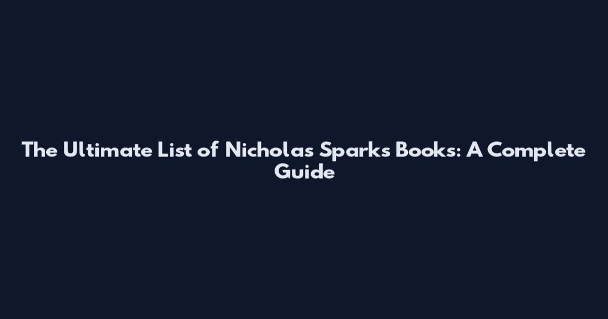 The Ultimate List of Nicholas Sparks Books: A Complete Guide