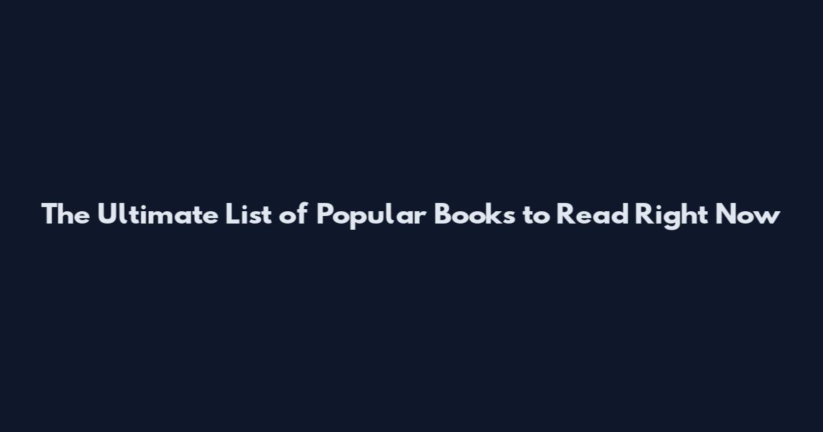 The Ultimate List of Popular Books to Read Right Now