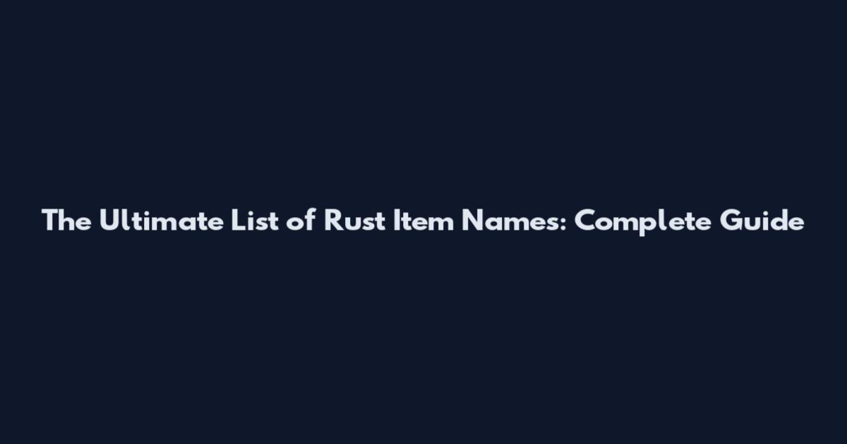 The Ultimate List of Rust Item Names: Complete Guide