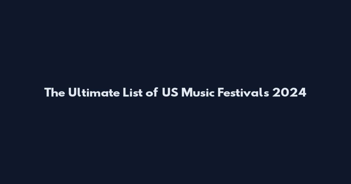 The Ultimate List of US Music Festivals 2024